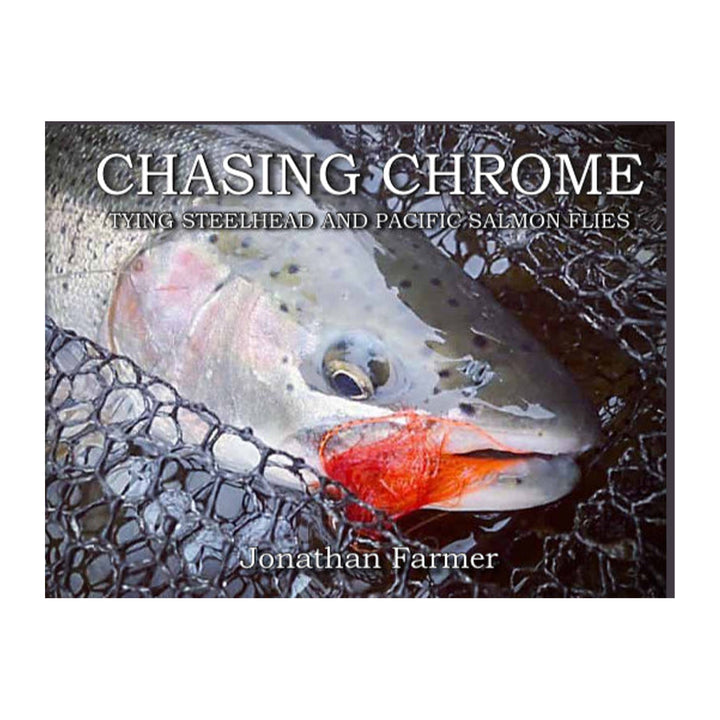 Chasing Chrome - Tying Steelhead & Pacific Salmon Flies By Jonathan Farmer